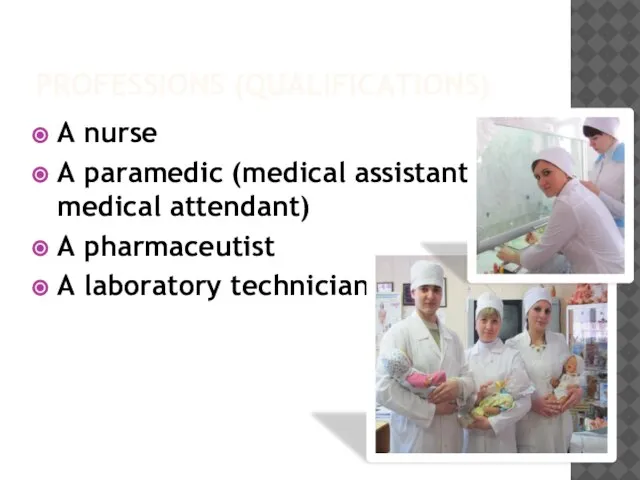 PROFESSIONS (QUALIFICATIONS) A nurse A paramedic (medical assistant, medical attendant) A pharmaceutist A laboratory technician