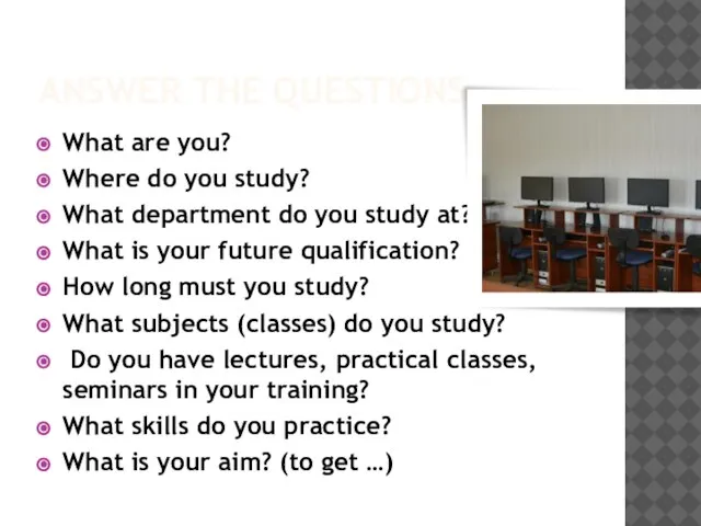 ANSWER THE QUESTIONS What are you? Where do you study? What