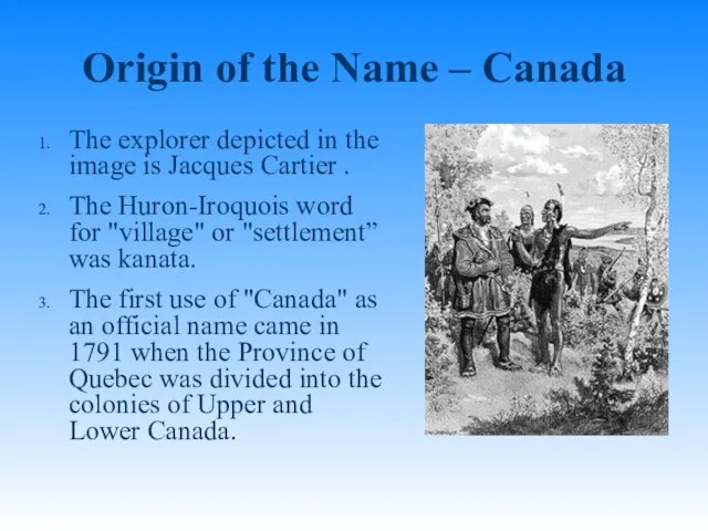 Origin of the Name – Canada The explorer depicted in the