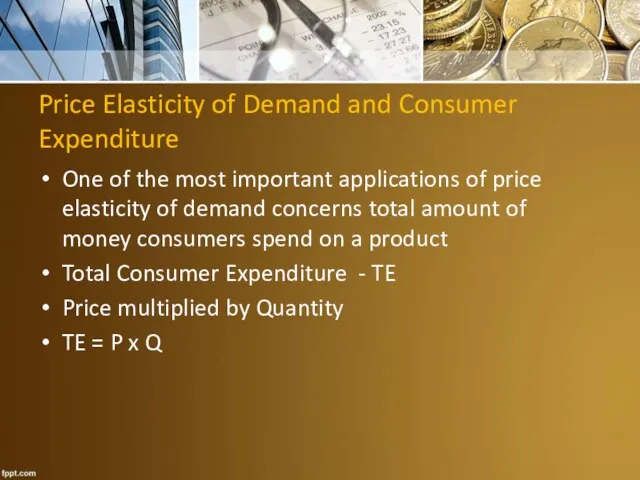 Price Elasticity of Demand and Consumer Expenditure One of the most