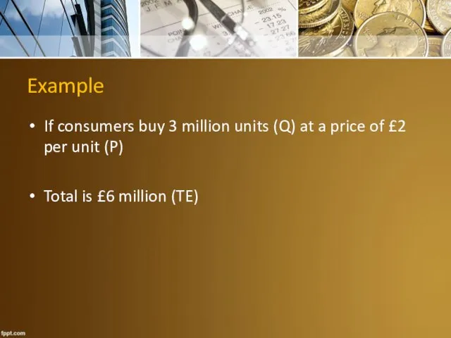 Example If consumers buy 3 million units (Q) at a price