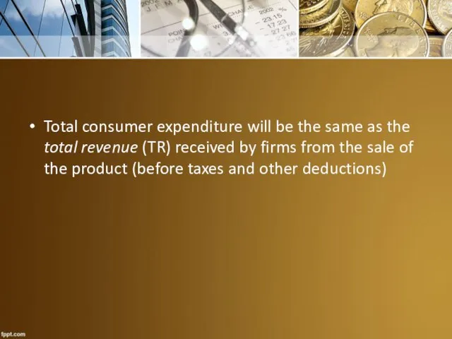 Total consumer expenditure will be the same as the total revenue