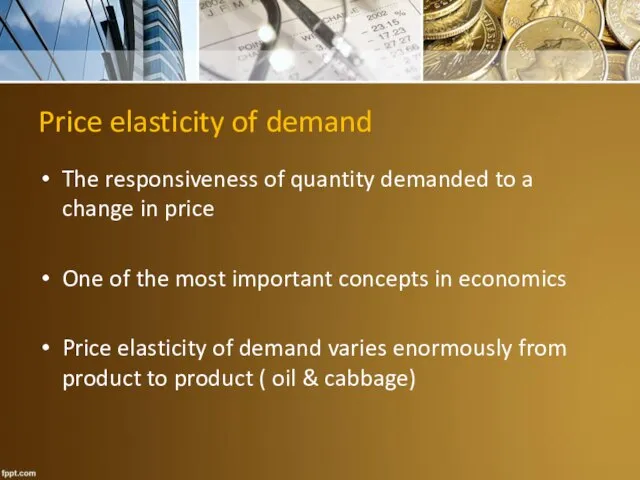 Price elasticity of demand The responsiveness of quantity demanded to a