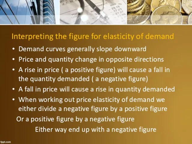 Interpreting the figure for elasticity of demand Demand curves generally slope