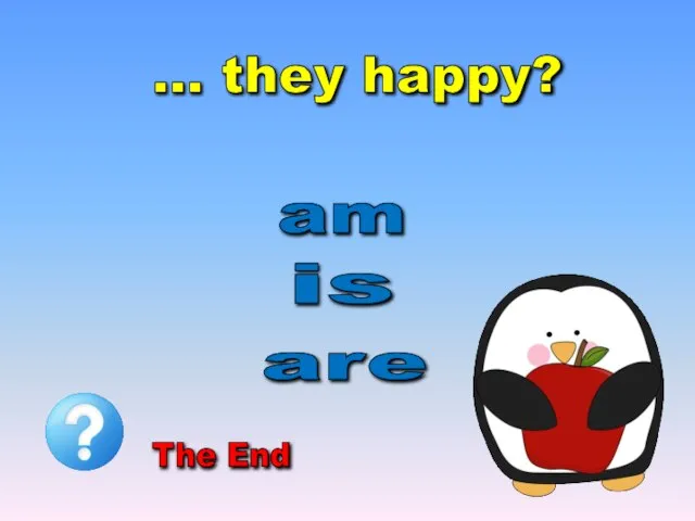 … they happy? is am are The End