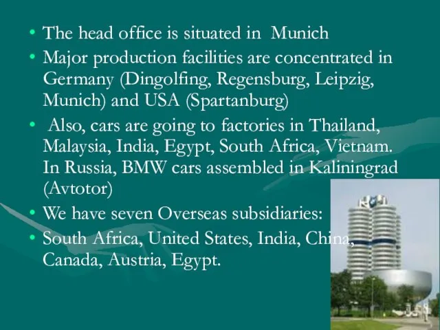 The head office is situated in Munich Major production facilities are