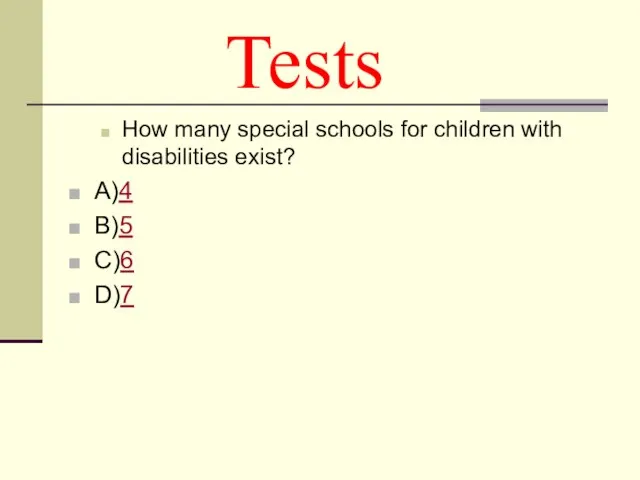 Tests How many special schools for children with disabilities exist? А)4 B)5 C)6 D)7