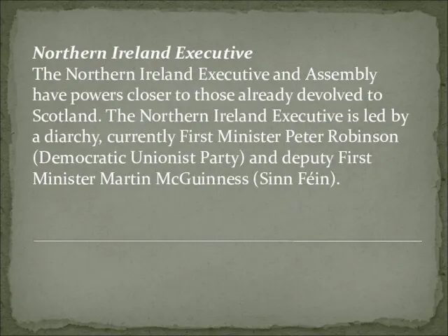 Northern Ireland Executive The Northern Ireland Executive and Assembly have powers