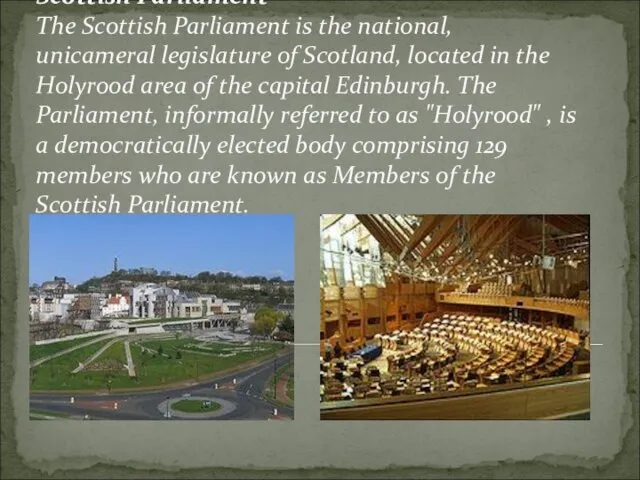 Scottish Parliament The Scottish Parliament is the national, unicameral legislature of