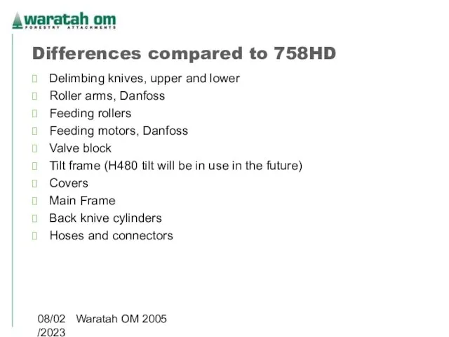 08/02/2023 Waratah OM 2005 Differences compared to 758HD Delimbing knives, upper