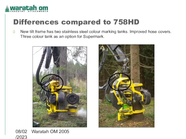 08/02/2023 Waratah OM 2005 Differences compared to 758HD New tilt frame