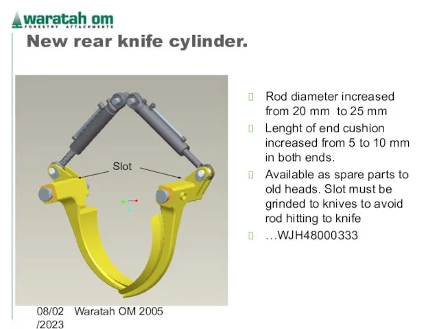 08/02/2023 Waratah OM 2005 New rear knife cylinder. Rod diameter increased