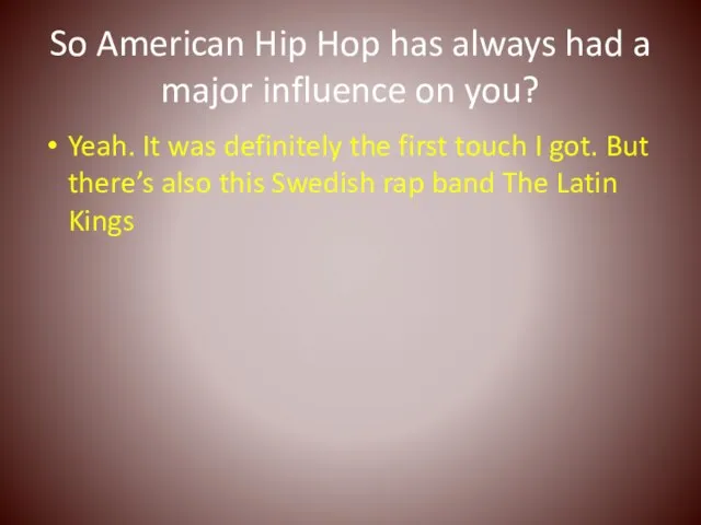 So American Hip Hop has always had a major influence on