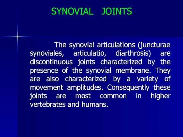 SYNOVIAL JOINTS The synovial articulations (juncturae synoviales, articulatio, diarthrosis) are discontinuous