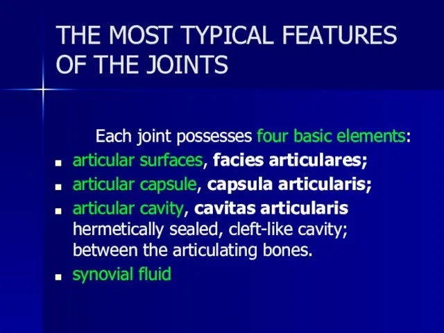 THE MOST TYPICAL FEATURES OF THE JOINTS Each joint possesses four