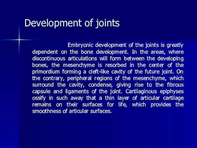 Development of joints Embryonic development of the joints is greatly dependent