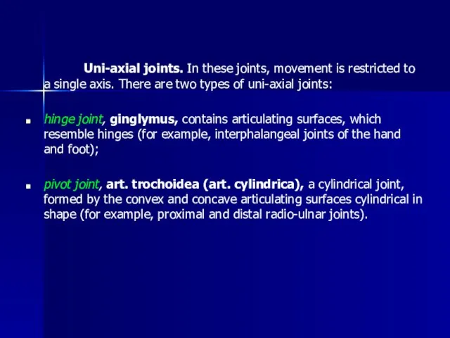 Uni-axial joints. In these joints, movement is restricted to a single