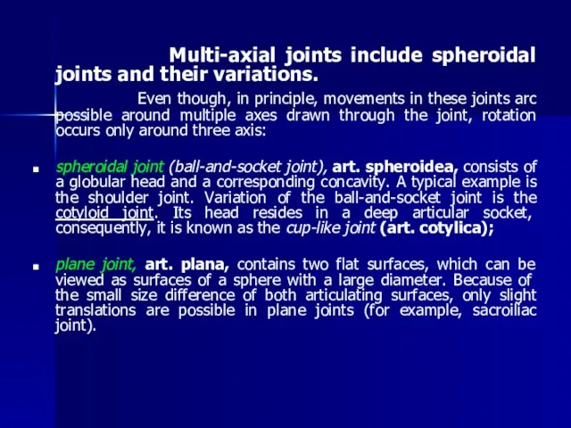 Multi-axial joints include spheroidal joints and their variations. Even though, in