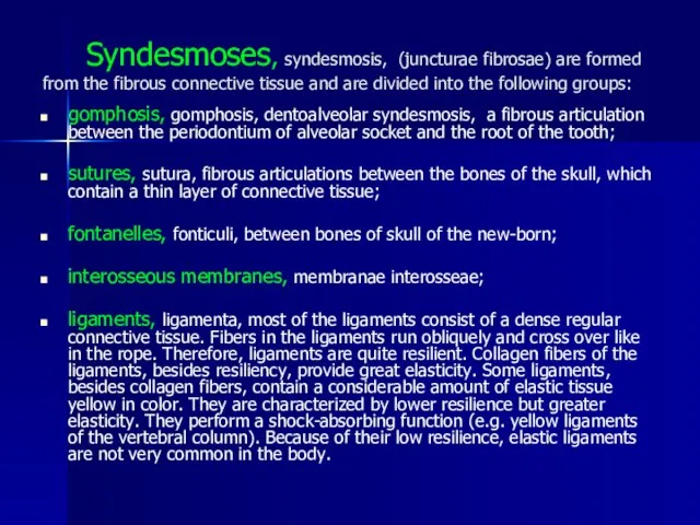 Syndesmoses, syndesmosis, (juncturae fibrosae) are formed from the fibrous connective tissue