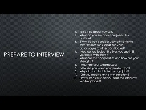 PREPARE TO INTERVIEW Tell a little about yourself. What do you