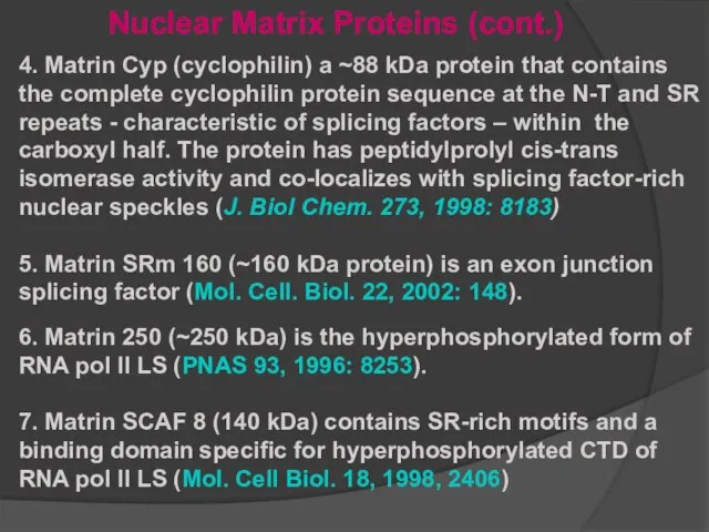 4. Matrin Cyp (cyclophilin) a ~88 kDa protein that contains the