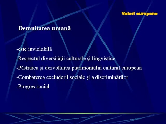 Valori europene Demnitatea umană este inviolabilă Respectul diversităţii culturale şi lingvistice