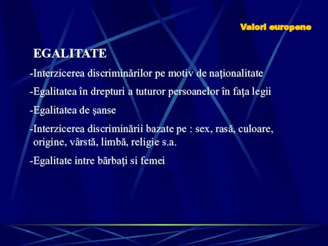 Valori europene EGALITATE Interzicerea discriminărilor pe motiv de naţionalitate Egalitatea în