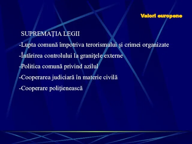 Valori europene SUPREMAŢIA LEGII Lupta comună împotriva terorismului şi crimei organizate