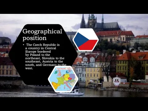 Geographical position The Czech Republic is a country in Central Europe