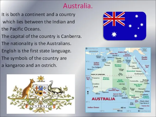 Australia. It is both a continent and a country which lies