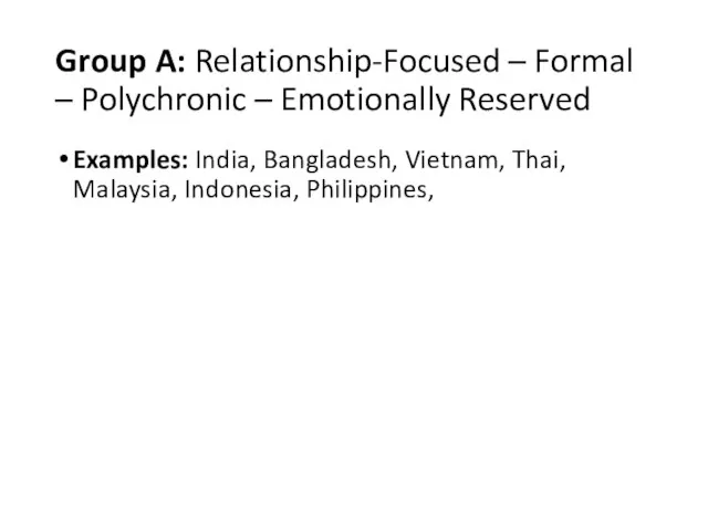 Group A: Relationship-Focused – Formal – Polychronic – Emotionally Reserved Examples: