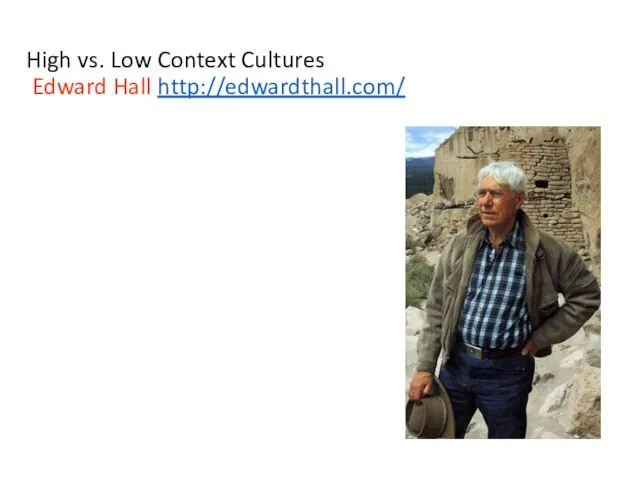 High vs. Low Context Cultures Edward Hall http://edwardthall.com/