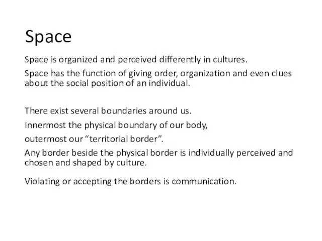 Space Space is organized and perceived differently in cultures. Space has