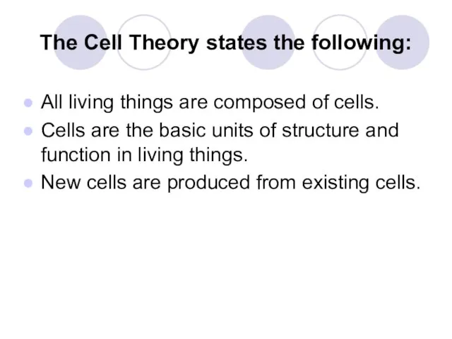 The Cell Theory states the following: All living things are composed