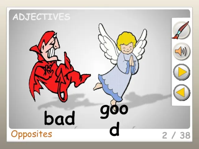 2 / 38 bad good Opposites ADJECTIVES