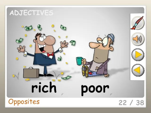 Opposites 22 / 38 rich poor ADJECTIVES