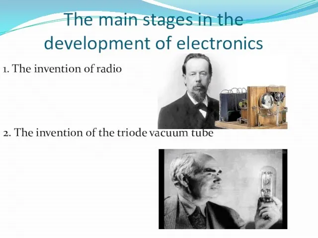 The main stages in the development of electronics 1. The invention