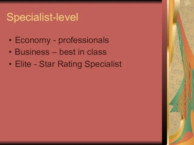 Specialist-level Economy - professionals Business – best in class Elite - Star Rating Specialist