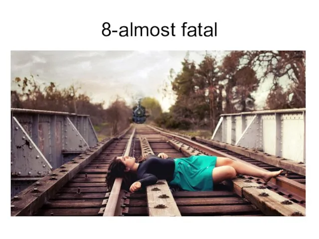 8-almost fatal