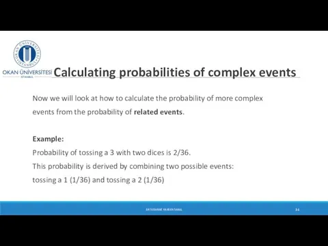 Calculating probabilities of complex events Now we will look at how