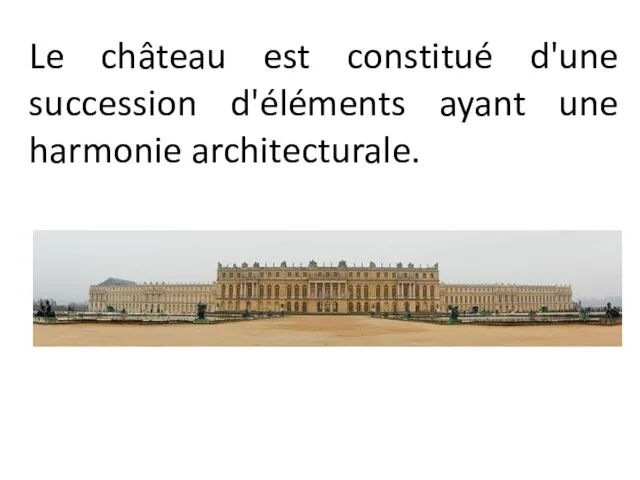 Le château est constitué d'une succession d'éléments ayant une harmonie architecturale.