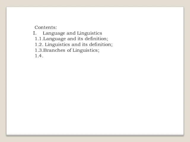 Contents: Language and Linguistics 1.1.Language and its definition; 1.2. Linguistics and