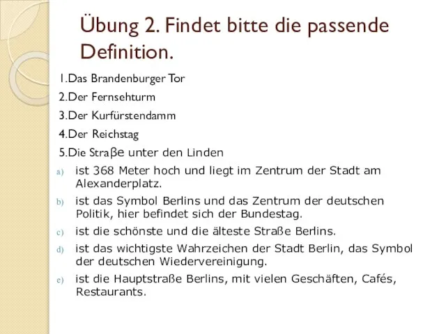 Übung 2. Findet bitte die passende Definition. 1.Das Brandenburger Tor 2.Der