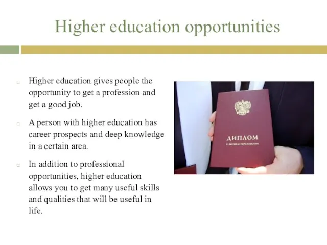 Higher education opportunities Higher education gives people the opportunity to get