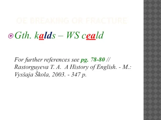 OE BREAKING OR FRACTURE Gth. kalds – WS ceald For further