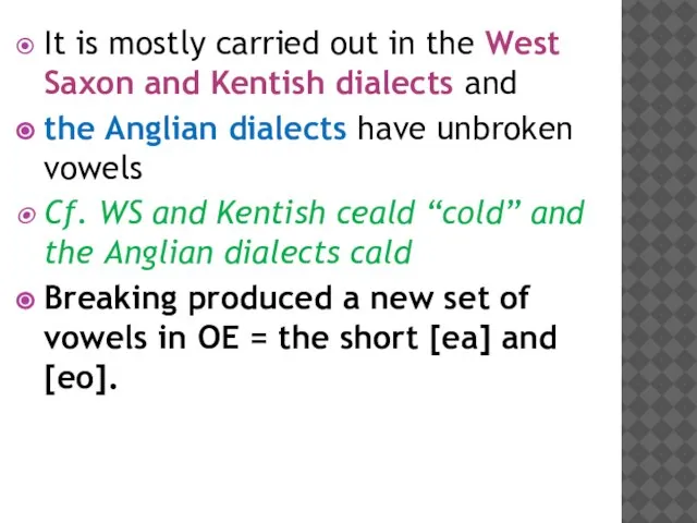 It is mostly carried out in the West Saxon and Kentish