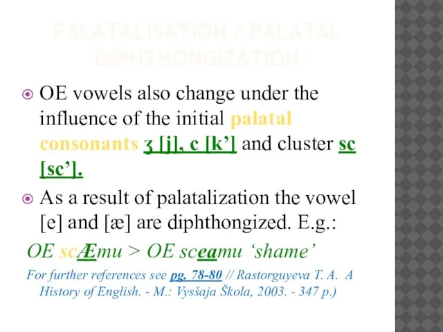 PALATALISATION / PALATAL DIPHTHONGIZATION OE vowels also change under the influence