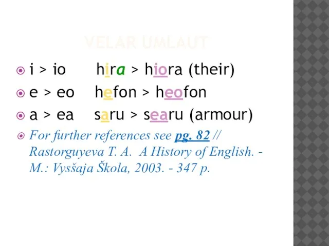 VELAR UMLAUT i > io hira > hiora (their) e >