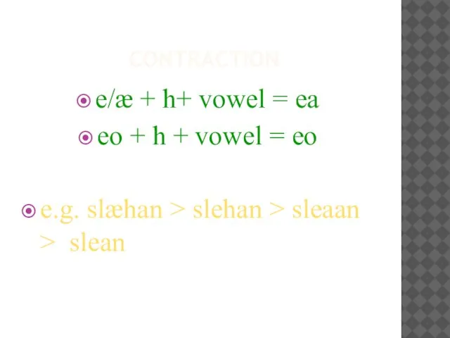 CONTRACTION e/æ + h+ vowel = ea eo + h +