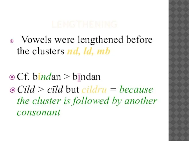 LENGTHENING Vowels were lengthened before the clusters nd, ld, mb Cf.